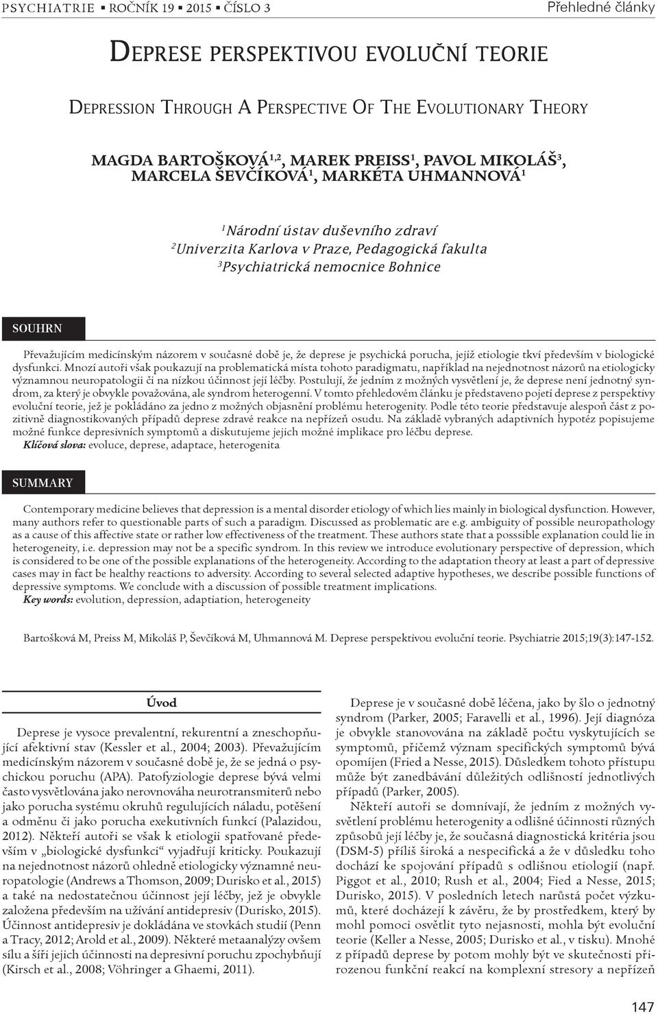 medicínským názorem v souèasné dobì je, že deprese je psychická porucha, jejíž etiologie tkví pøedevším v biologické dysfunkci.