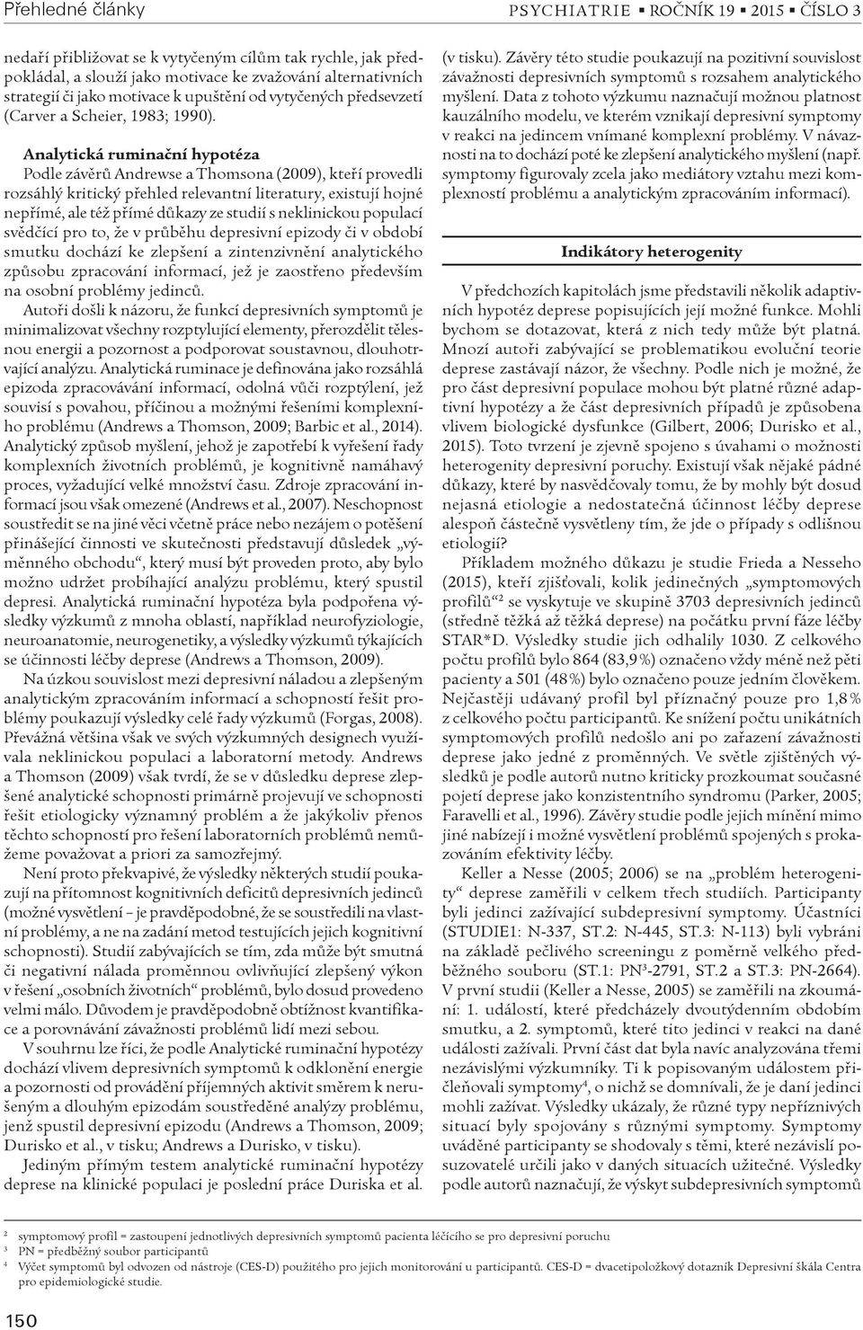 Analytická ruminaèní hypotéza Podle závìrù Andrewse a Thomsona (2009), kteøí provedli rozsáhlý kritický pøehled relevantní literatury, existují hojné nepøímé, ale též pøímé dùkazy ze studií s
