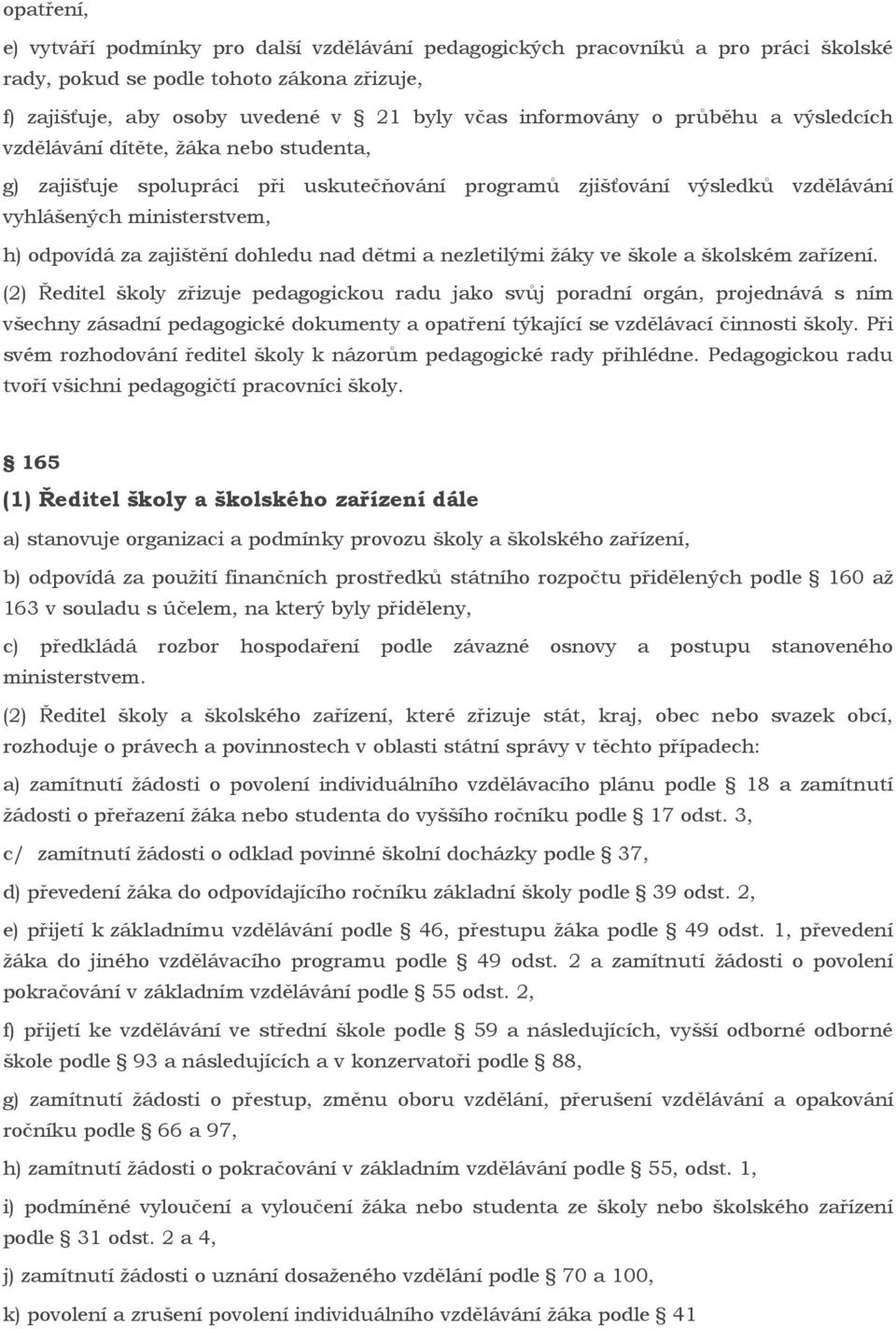 dohledu nad dětmi a nezletilými ţáky ve škole a školském zařízení.