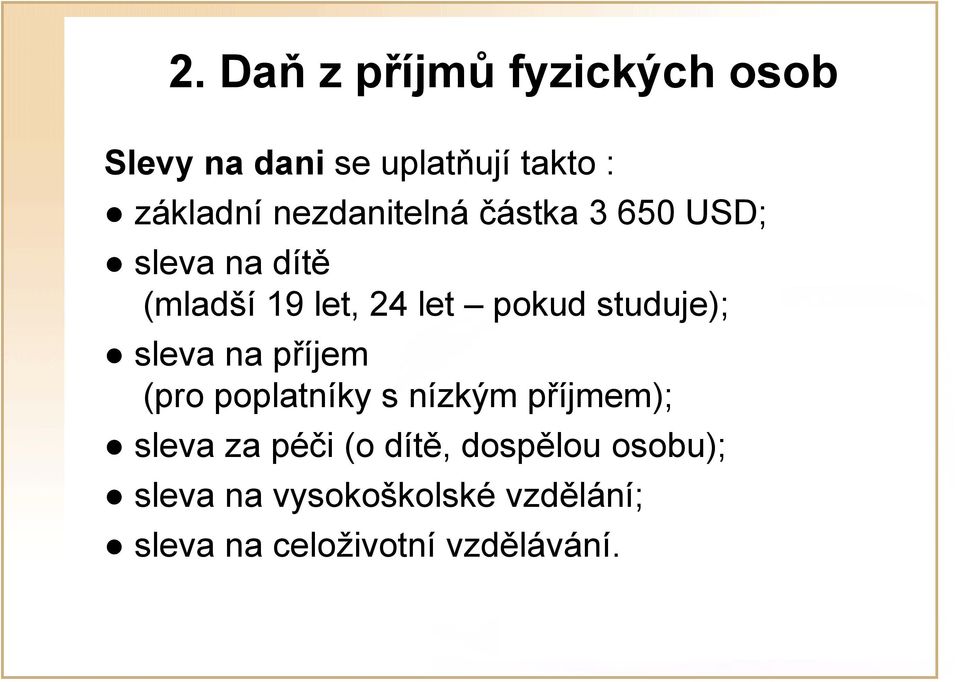 studuje); sleva na příjem (pro poplatníky s nízkým příjmem); sleva za péči (o