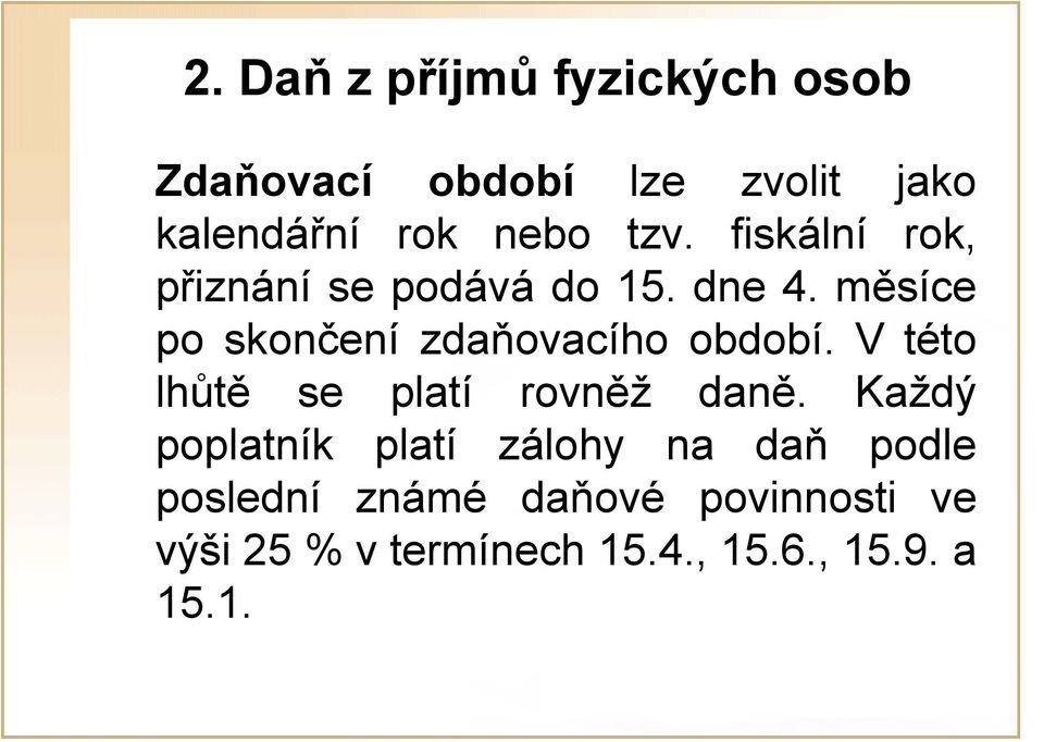 měsíce po skončení zdaňovacího období. V této lhůtě se platí rovněž daně.