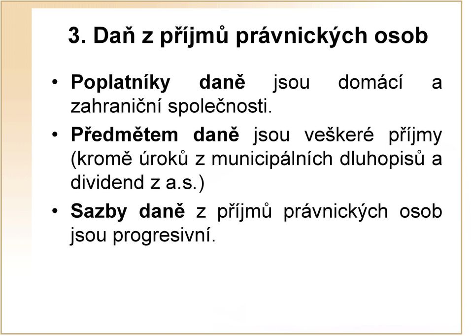 Předmětem daně jsou veškeré příjmy (kromě úroků z