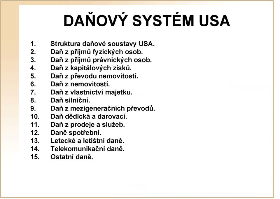 Daň z nemovitostí. 7. Daň z vlastnictví majetku. 8. Daň silniční. 9. Daň z mezigeneračních převodů. 10.