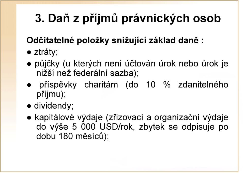 sazba); příspěvky charitám (do 10 % zdanitelného příjmu); dividendy; kapitálové