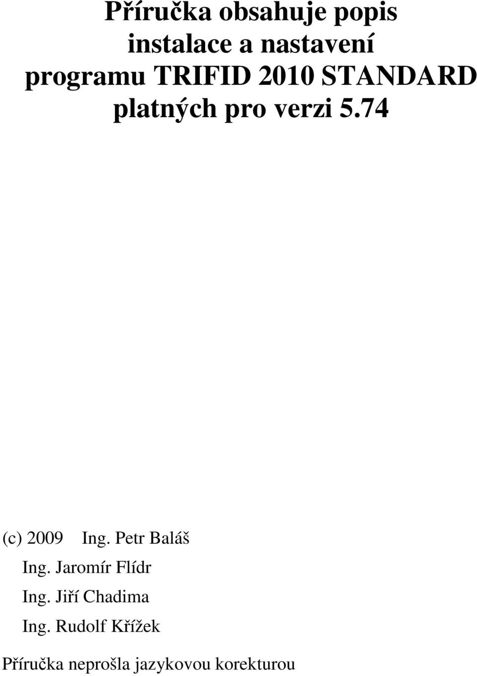 74 (c) 2009 Ing. Petr Baláš Ing. Jaromír Flídr Ing.