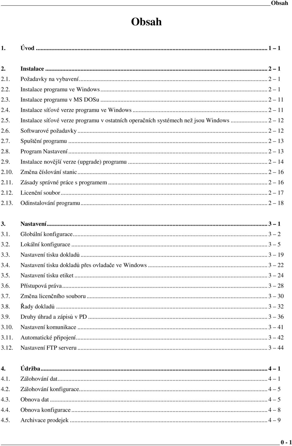 Spuštění programu... 2 13 2.8. Program Nastavení... 2 13 2.9. Instalace novější verze (upgrade) programu... 2 14 2.10. Změna číslování stanic... 2 16 2.11. Zásady správné práce s programem... 2 16 2.12.