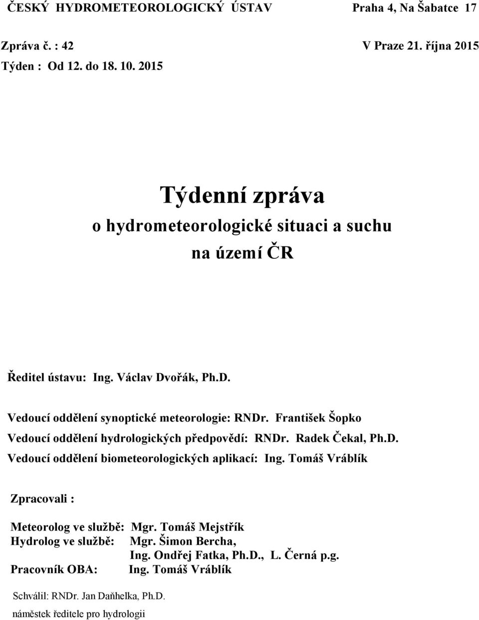 František Šopko Vedoucí oddělení hydrologických předpovědí: RNDr. Radek Čekal, Ph.D. Vedoucí oddělení biometeorologických aplikací: Ing.