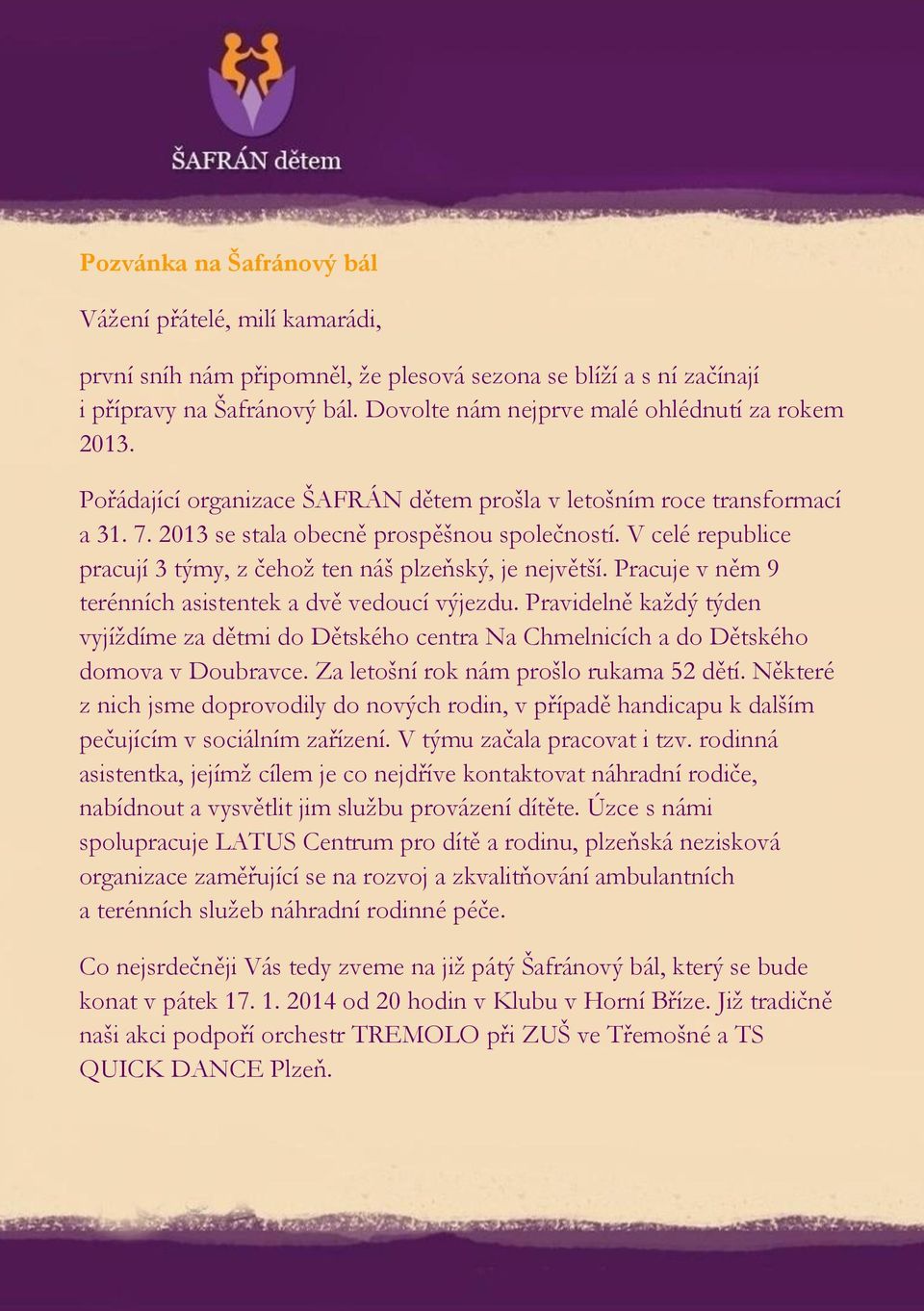 V celé republice pracují 3 týmy, z čehož ten náš plzeňský, je největší. Pracuje v něm 9 terénních asistentek a dvě vedoucí výjezdu.