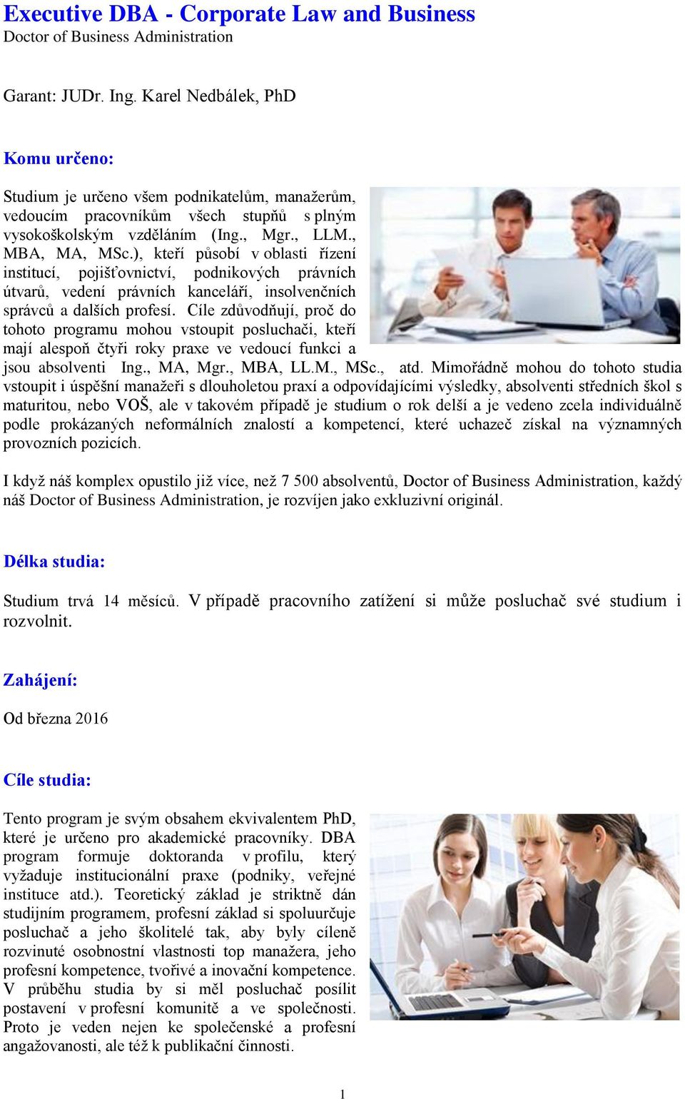 ), kteří působí v oblasti řízení institucí, pojišťovnictví, podnikových právních útvarů, vedení právních kanceláří, insolvenčních správců a dalších profesí.