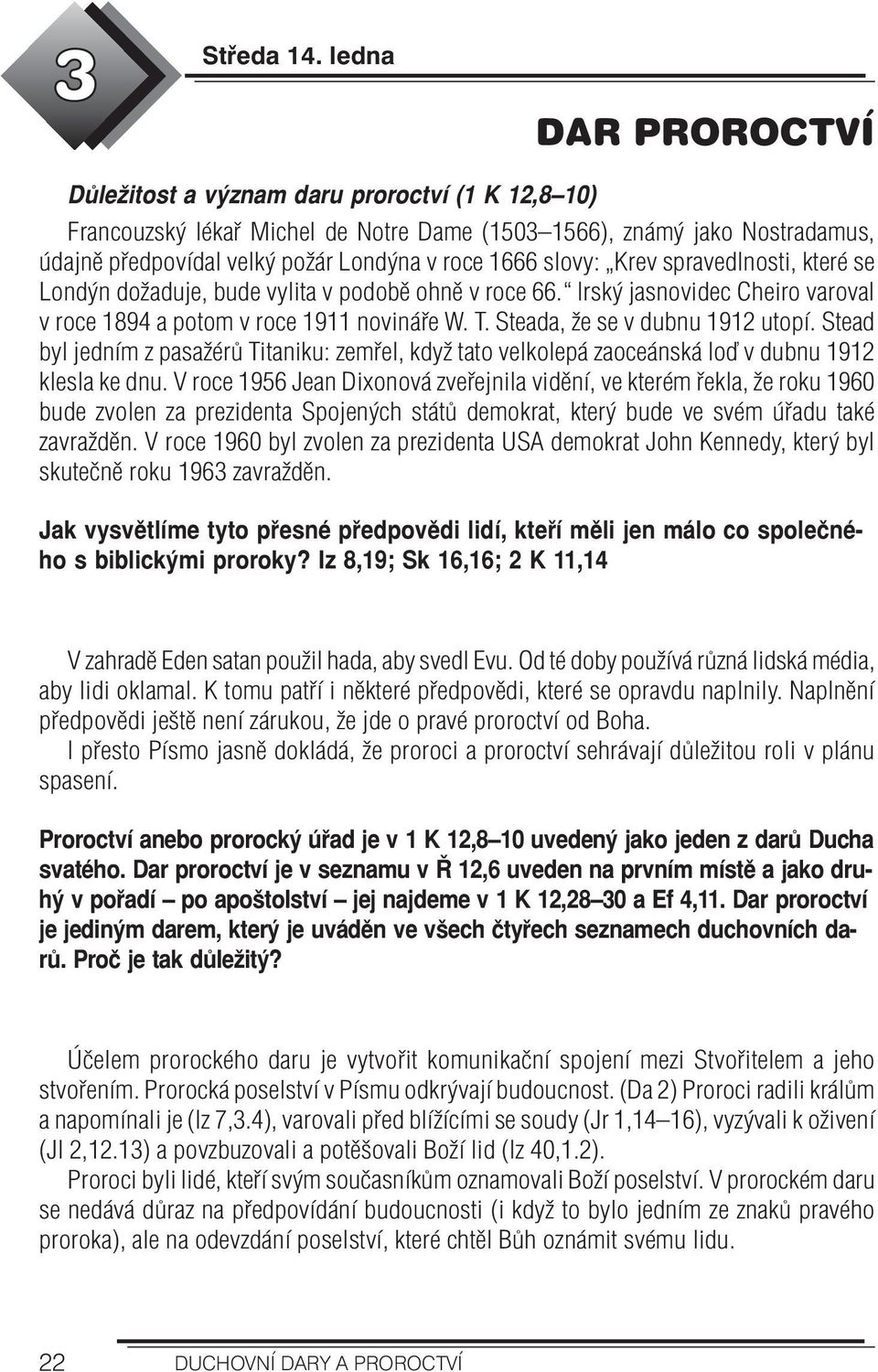 slovy: Krev spravedlnosti, které se Londýn dožaduje, bude vylita v podobě ohně v roce 66. Irský jasnovidec Cheiro varoval v roce 1894 a potom v roce 1911 novináře W. T.