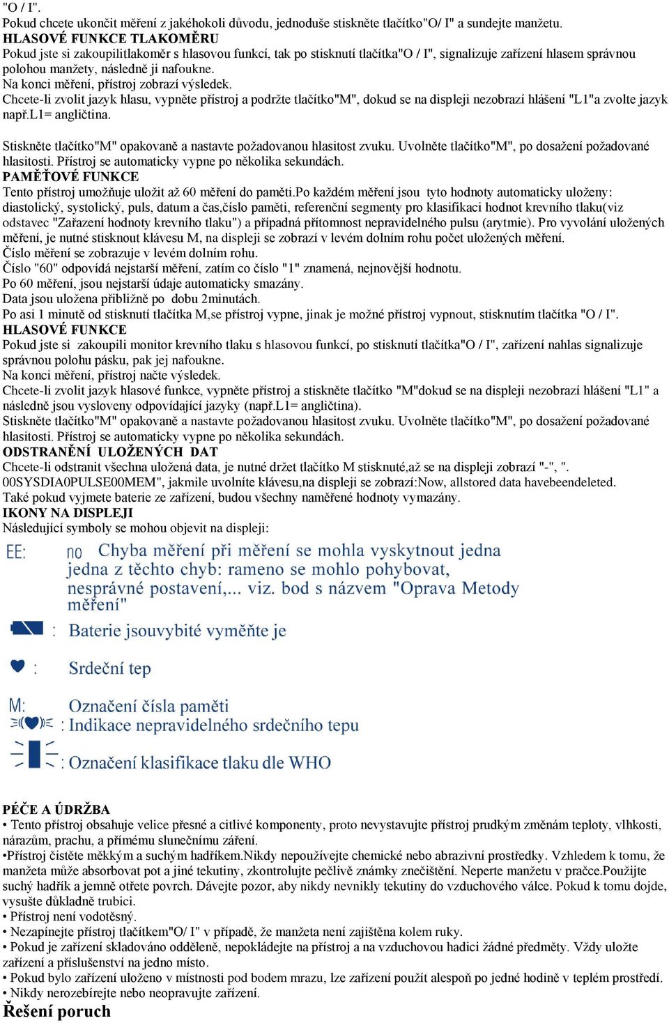 Na konci měření, přístroj zobrazí výsledek. Chcete-li zvolit jazyk hlasu, vypněte přístroj a podržte tlačítko"m", dokud se na displeji nezobrazí hlášení "L1"a zvolte jazyk např.l1= angličtina.