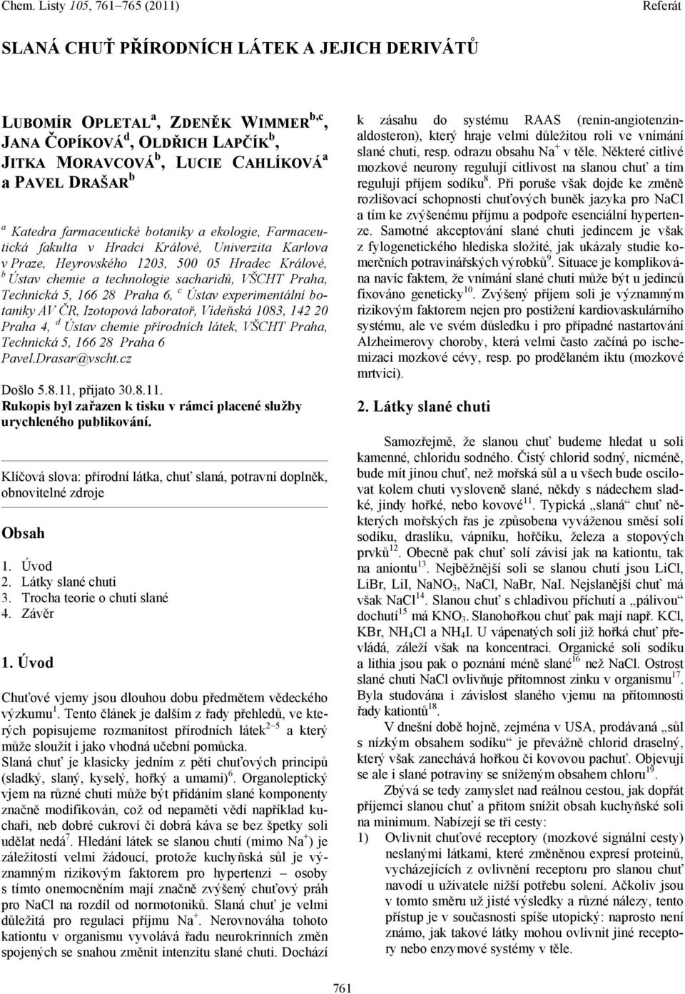 experimentální botaniky AV ČR, Izotopová laboratoř, Vídeňská 1083, 142 20 Praha 4, d Ústav chemie přírodních látek, VŠCT Praha, Technická 5, 166 28 Praha 6 Pavel.Drasar@vscht.cz Došlo 5.8.11, přijato 30.
