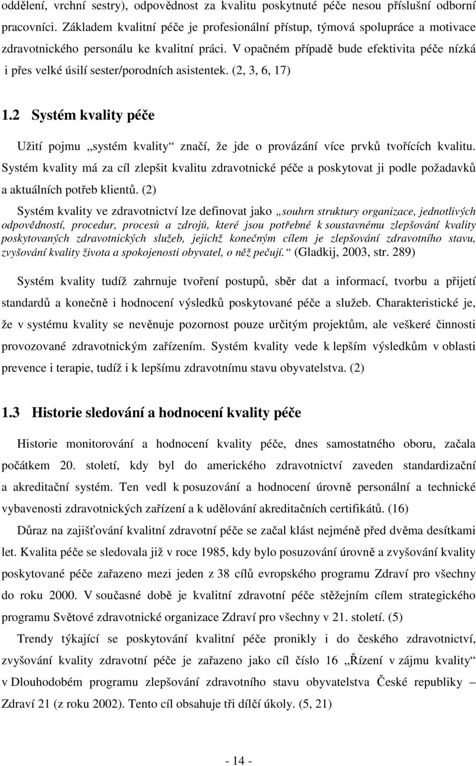 V opačném případě bude efektivita péče nízká i přes velké úsilí sester/porodních asistentek. (2, 3, 6, 17) 1.