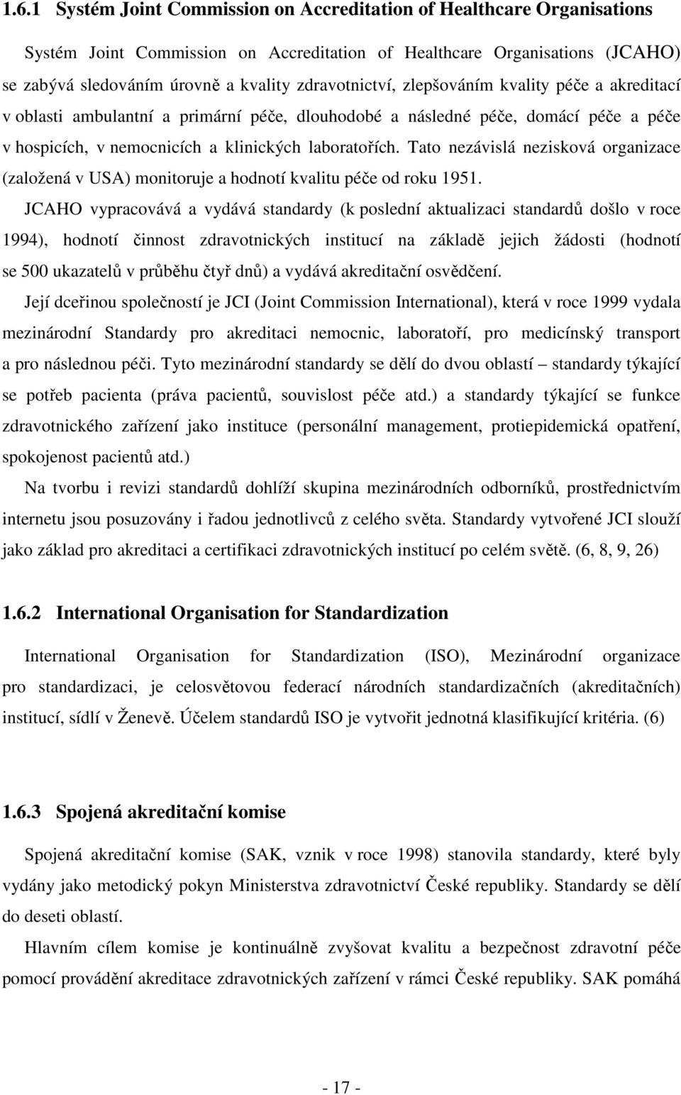 Tato nezávislá nezisková organizace (založená v USA) monitoruje a hodnotí kvalitu péče od roku 1951.