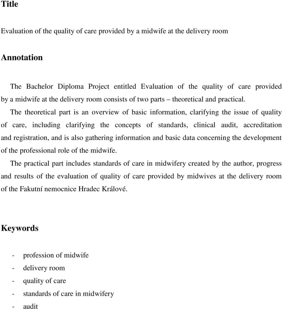 The theoretical part is an overview of basic information, clarifying the issue of quality of care, including clarifying the concepts of standards, clinical audit, accreditation and registration, and