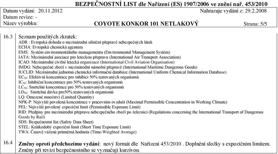 Management Systém) IATA: Mezinárodní asociace pro leteckou přepravu (International Air Transport Association) ICAO: Mezinárodní civilní letecká organizace (International Civil Aviation Organisation)