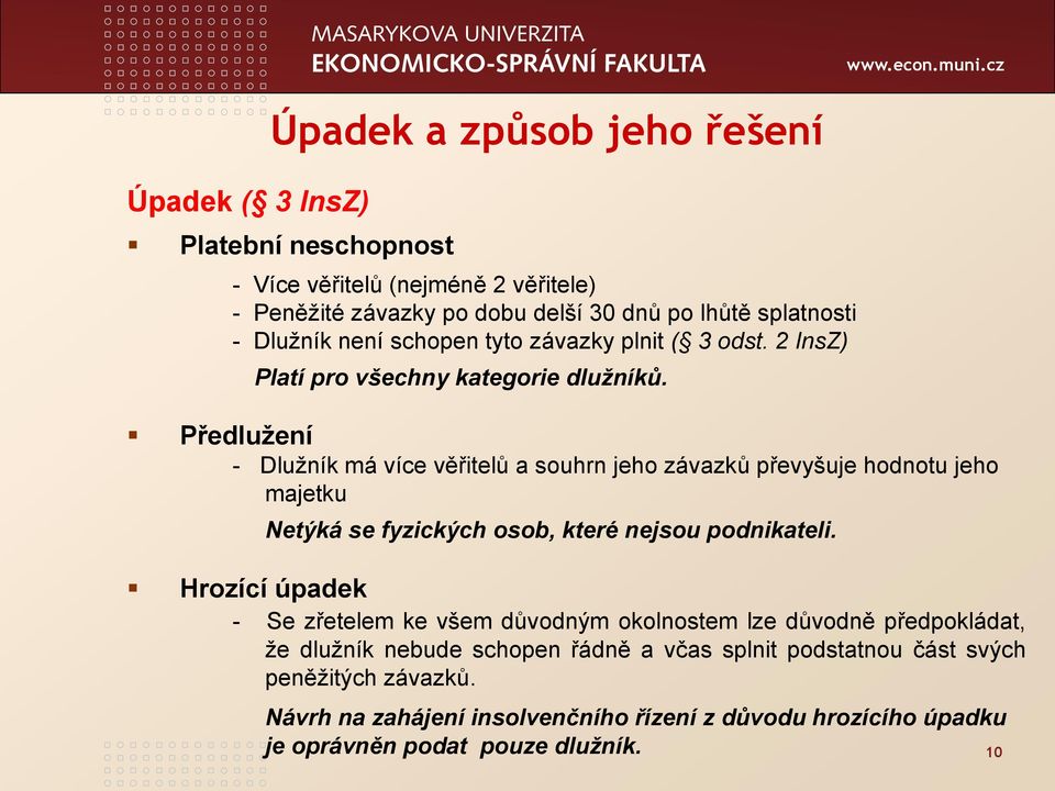 Předlužení - Dlužník má více věřitelů a souhrn jeho závazků převyšuje hodnotu jeho majetku Netýká se fyzických osob, které nejsou podnikateli.