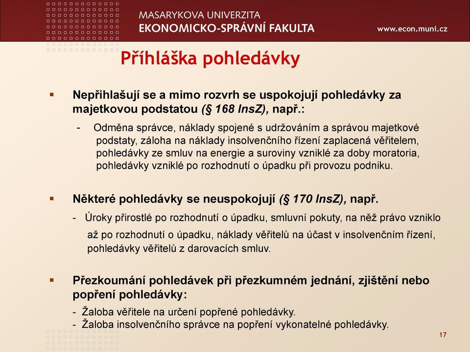 moratoria, pohledávky vzniklé po rozhodnutí o úpadku při provozu podniku. Některé pohledávky se neuspokojují ( 170 InsZ), např.