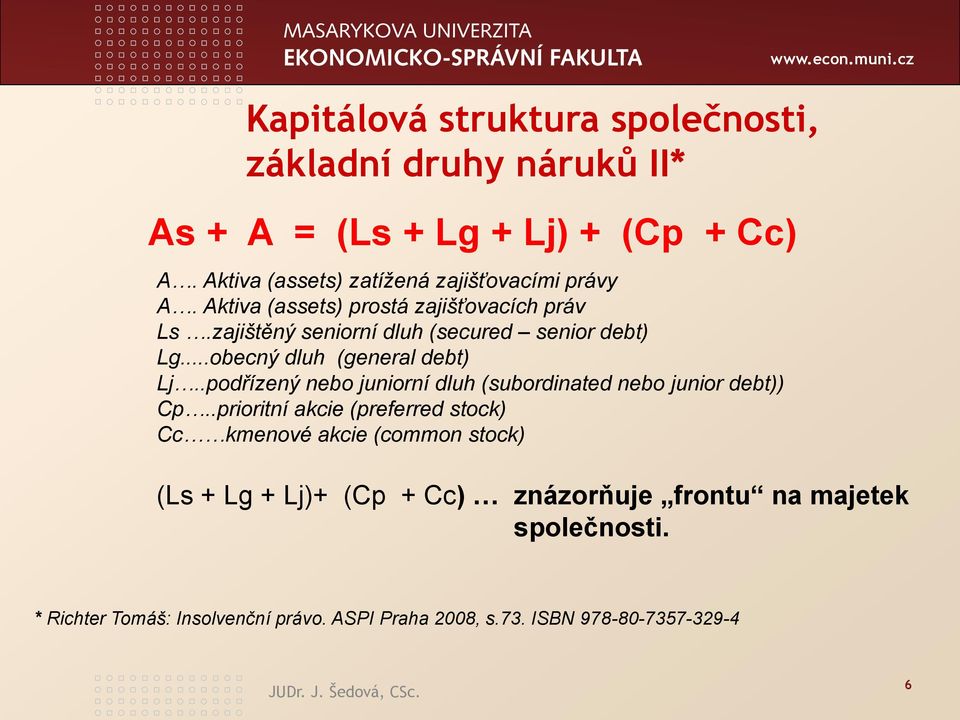 ..obecný dluh (general debt) Lj..podřízený nebo juniorní dluh (subordinated nebo junior debt)) Cp.