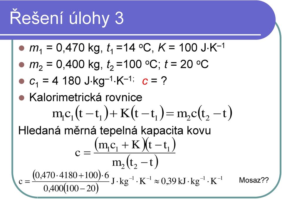 Kalorietrická rovnice c t t Kt t ct t Hledaná ěrná tepelná