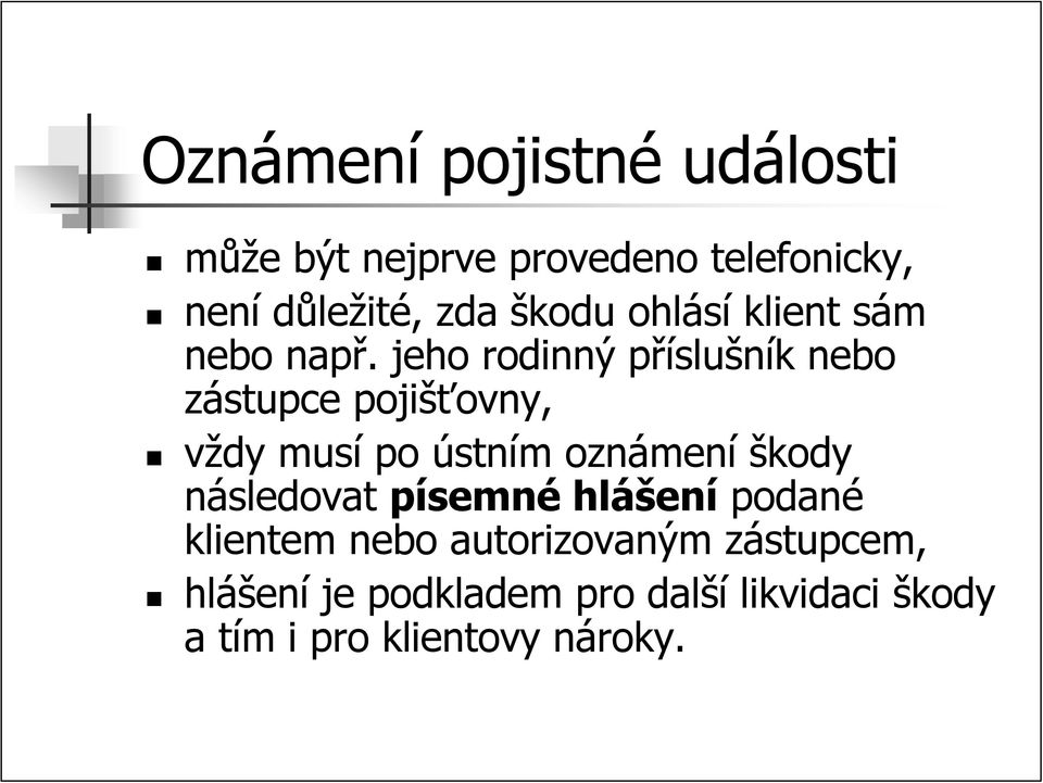 jeho rodinný příslušník nebo zástupce pojišťovny, vždy musí po ústním oznámení škody