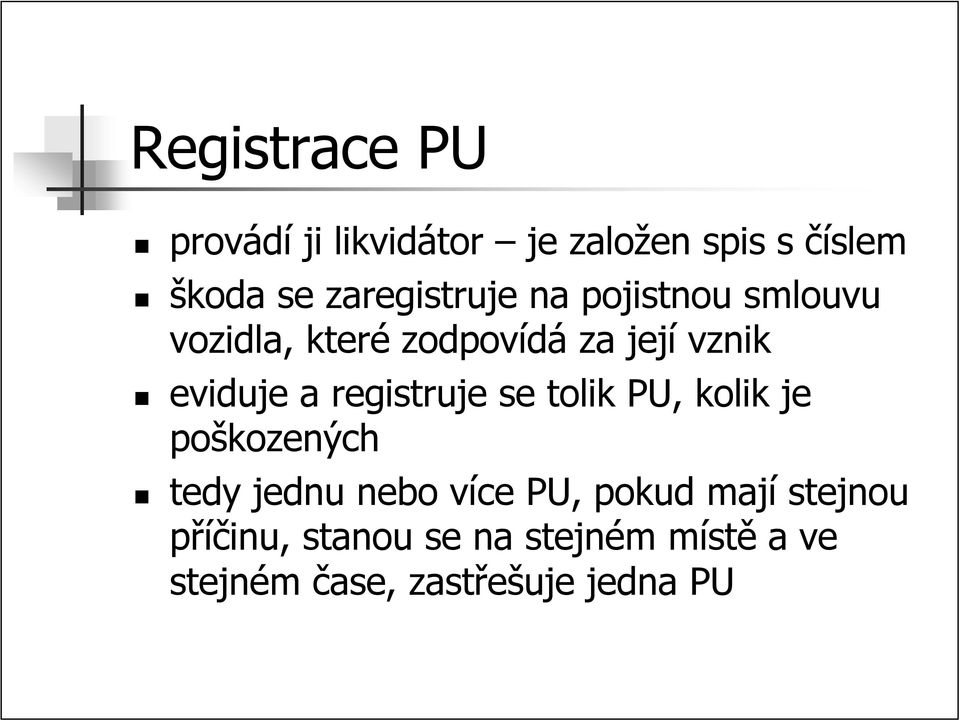 eviduje a registruje se tolik PU, kolik je poškozených tedy jednu nebo více