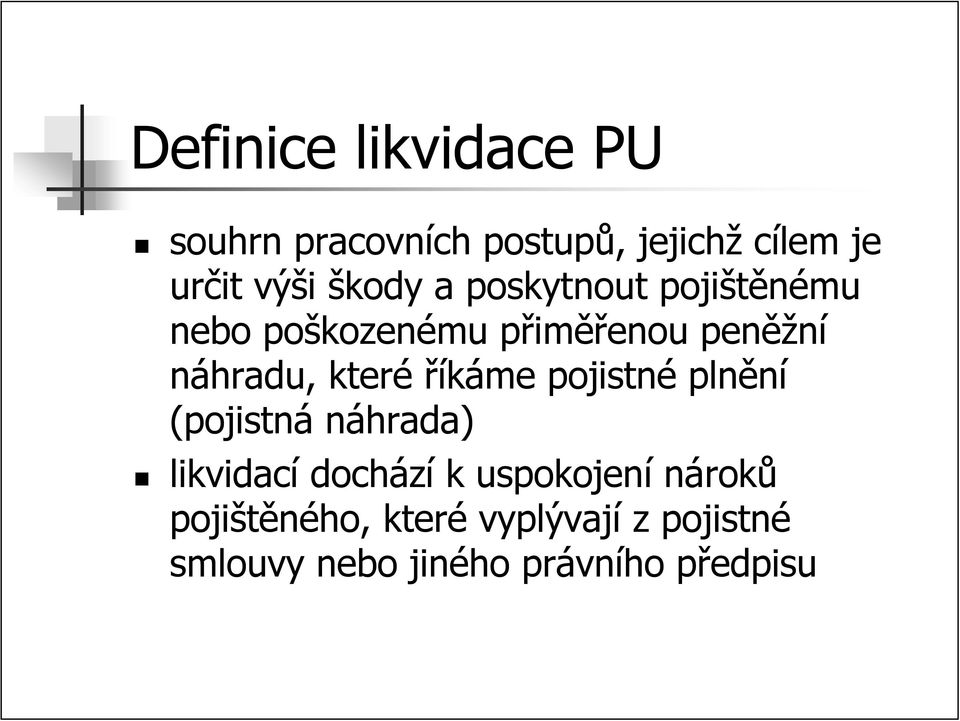 které říkáme pojistné plnění (pojistná náhrada) likvidací dochází k uspokojení