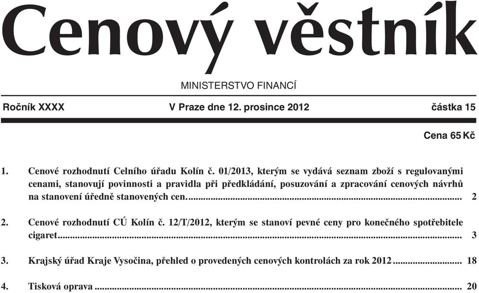 01/2013, kterým se vydává seznam zboží s regulovanými cenami, stanovují povinnosti a pravidla při předkládání, posuzování a zpracování