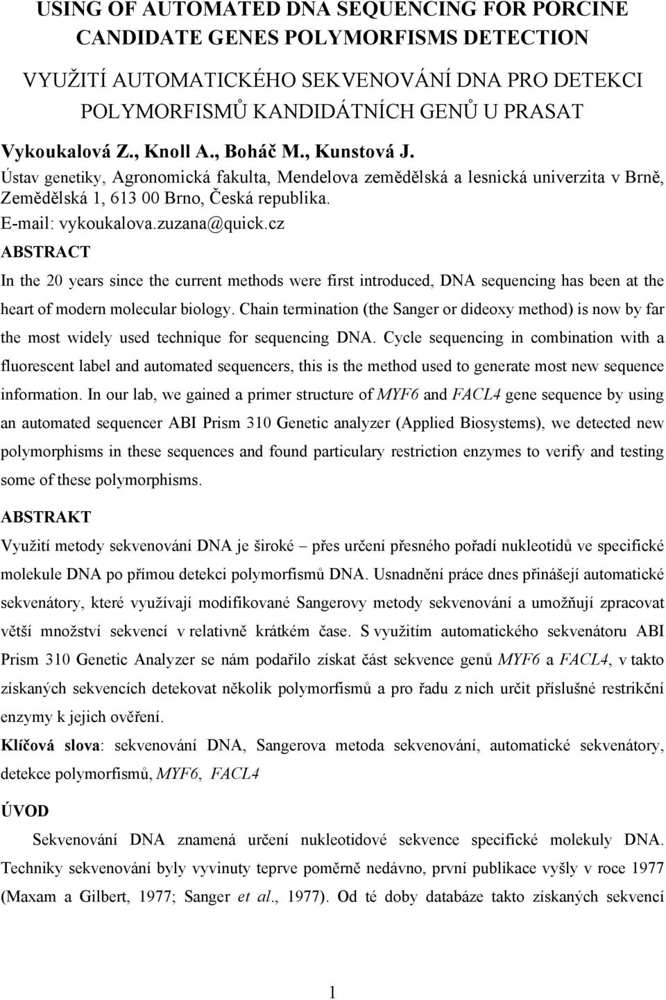 cz ABSTRACT In the 20 years since the current methods were first introduced, DNA sequencing has been at the heart of modern molecular biology.