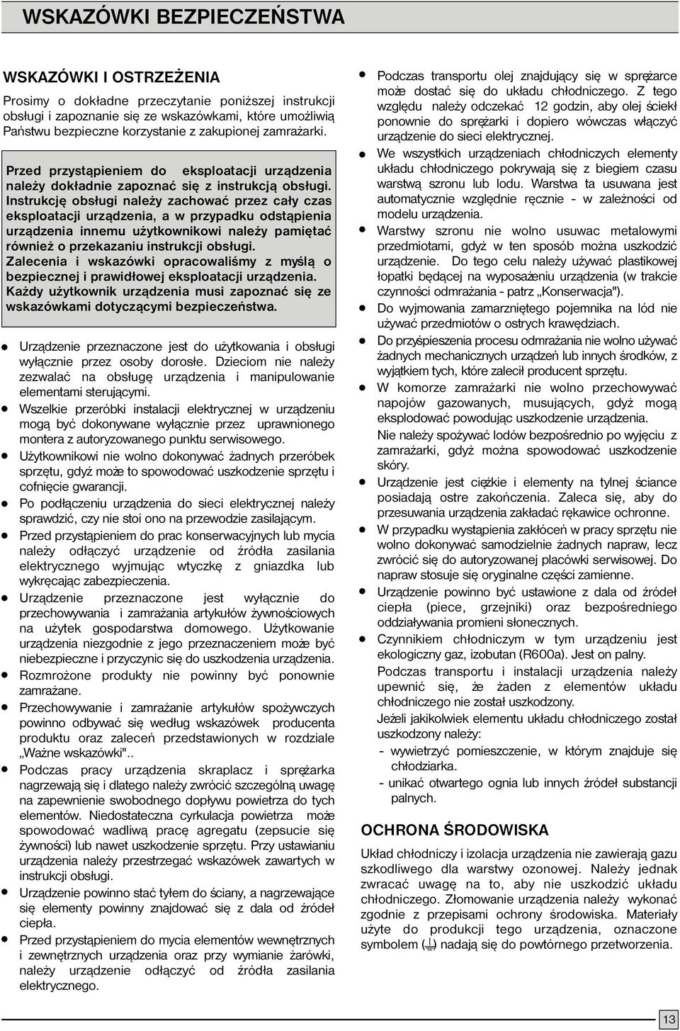 Instrukcjê obs³ugi nale y zachowaæ przez ca³y czas eksploatacji urz¹dzenia, a w przypadku odst¹pienia urz¹dzenia innemu u ytkownikowi nale y pamiêtaæ równie o przekazaniu instrukcji obs³ugi.