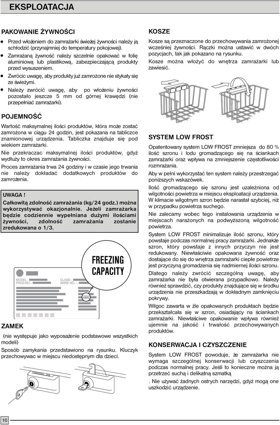 Nale y zwróciæ uwagê, aby po w³o eniu ywnoœci pozosta³o jeszcze 5 mm od górnej krawêdzi (nie przepe³niaæ zamra arki).