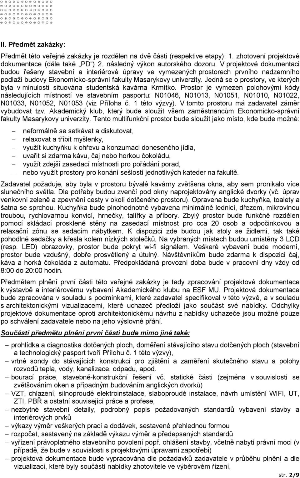 Jedná se o prostory, ve kterých byla v minulosti situována studentská kavárna Krmítko.