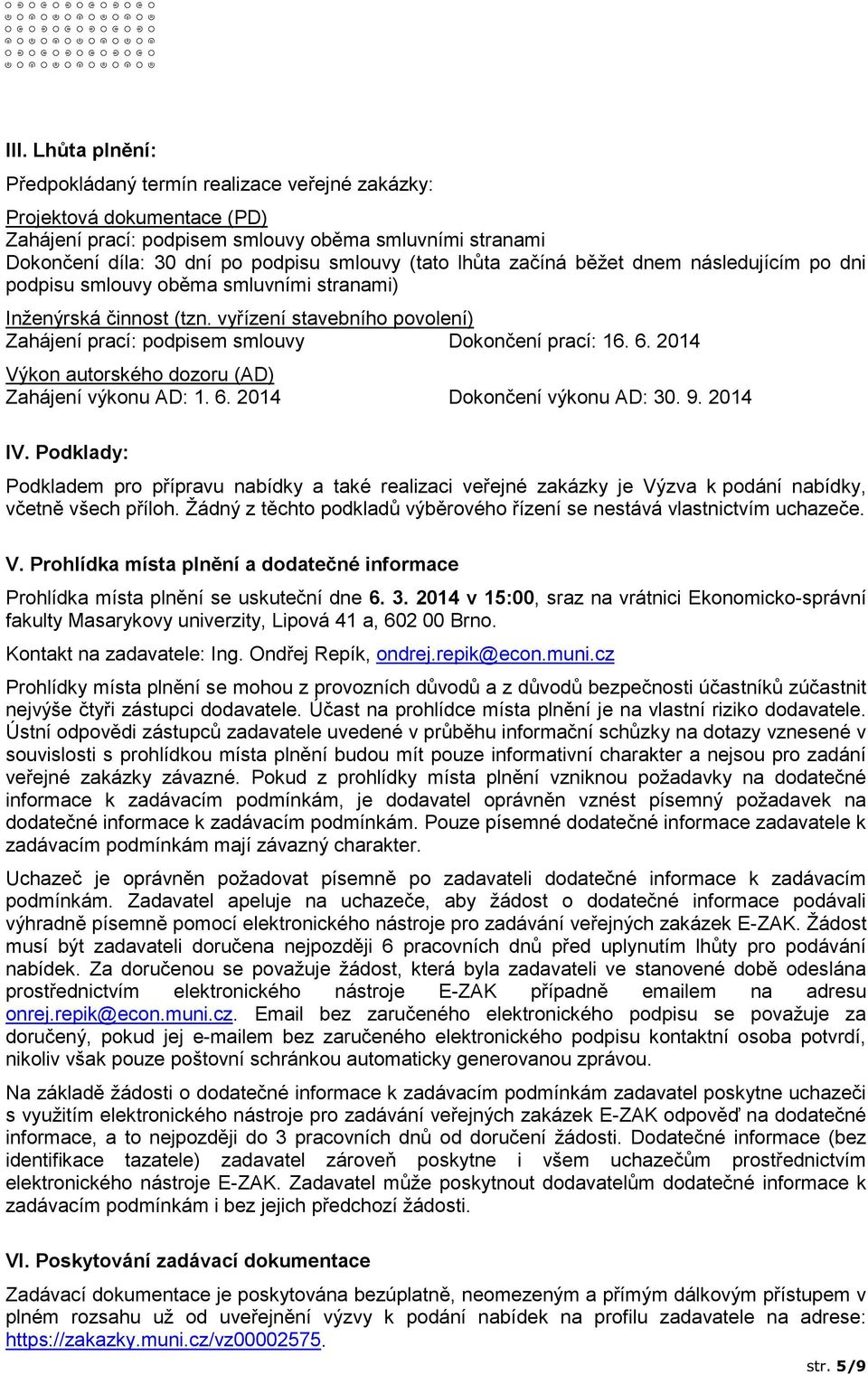 6. 2014 Výkon autorského dozoru (AD) Zahájení výkonu AD: 1. 6. 2014 Dokončení výkonu AD: 30. 9. 2014 IV.
