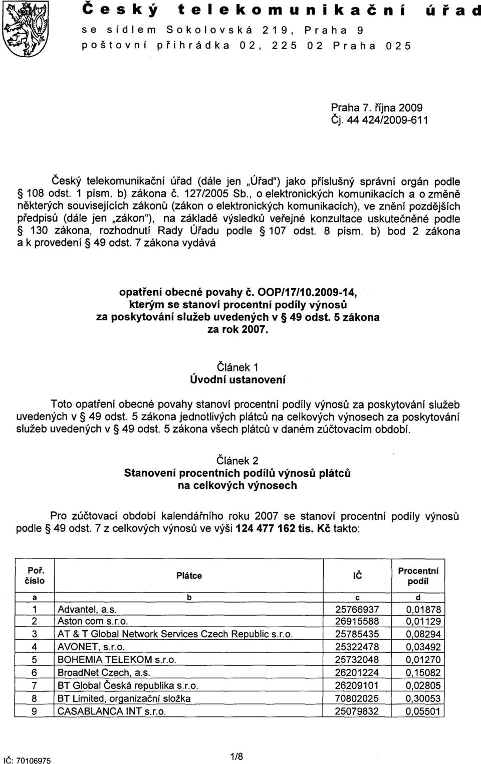 , o elektronických komunikacích a o zmene nekterých souvisejících zákonu (zákon o elektronických komunikacích), ve znení pozdejších predpisu (dále jen "zákon"), na základe výsledku verejné konzultace