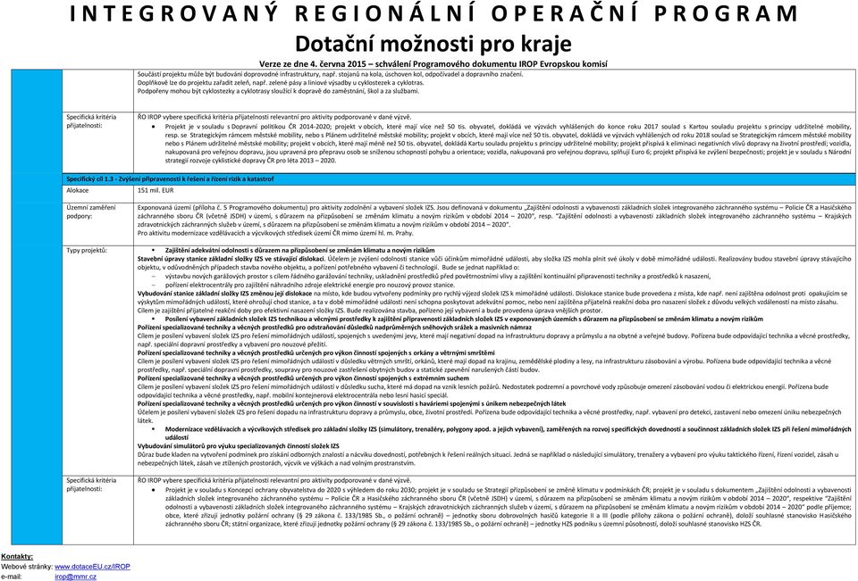 Projekt je v souladu s Dopravní politikou ČR 2014-2020; projekt v obcích, které mají více než 50 tis.