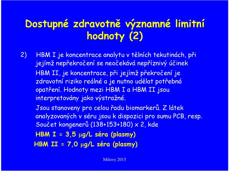 opatření. Hodnoty mezi HBM I a HBM II jsou interpretovány jako výstražné. Jsou stanoveny pro celou řadu biomarkerů.