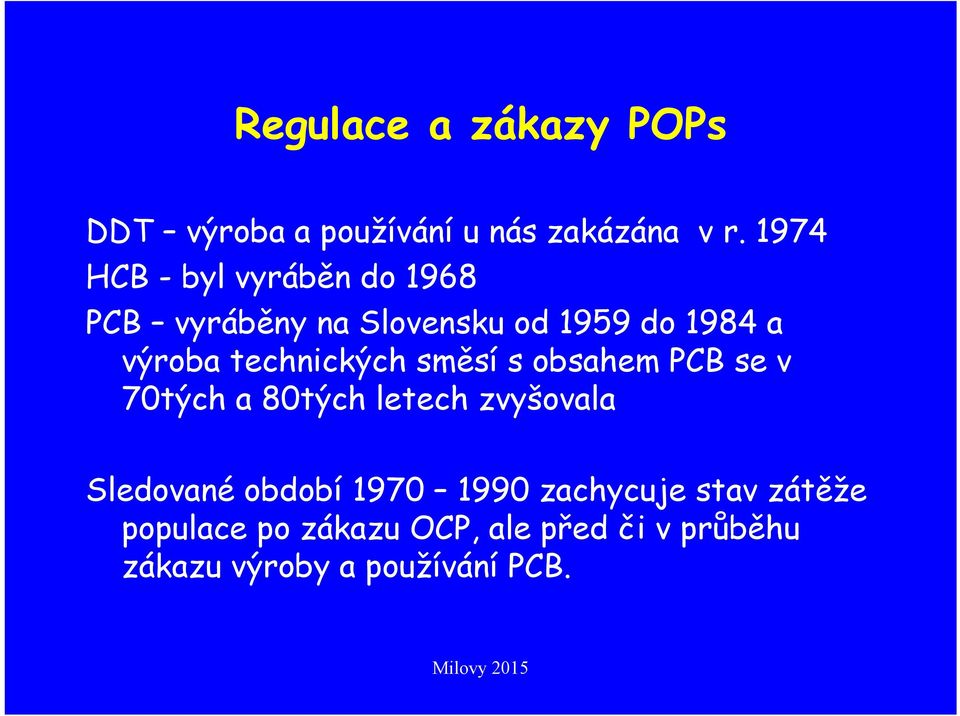 technických směsí s obsahem PCB se v 70tých a 80tých letech zvyšovala Sledované