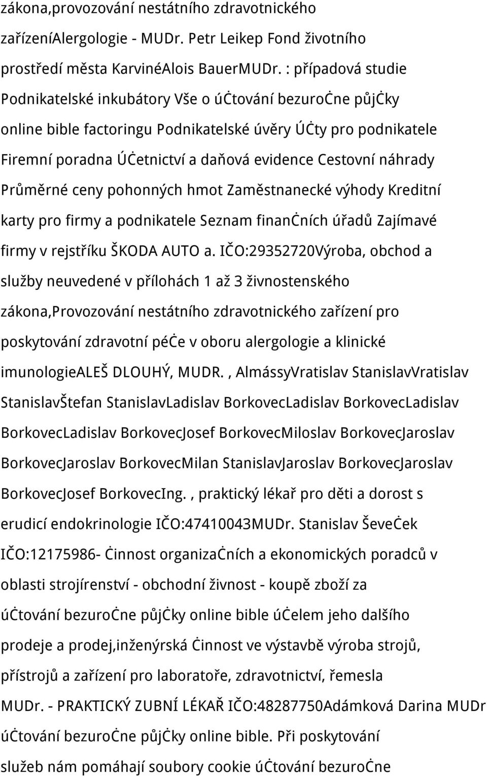 náhrady Průměrné ceny pohonných hmot Zaměstnanecké výhody Kreditní karty pro firmy a podnikatele Seznam finančních úřadů Zajímavé firmy v rejstříku ŠKODA AUTO a.