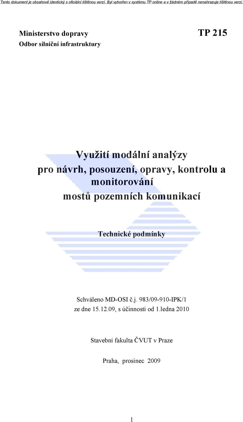 komunikací Technické podmínky Schváleno MD-OSI č.j. 983/09-910-IPK/1 ze dne 15.