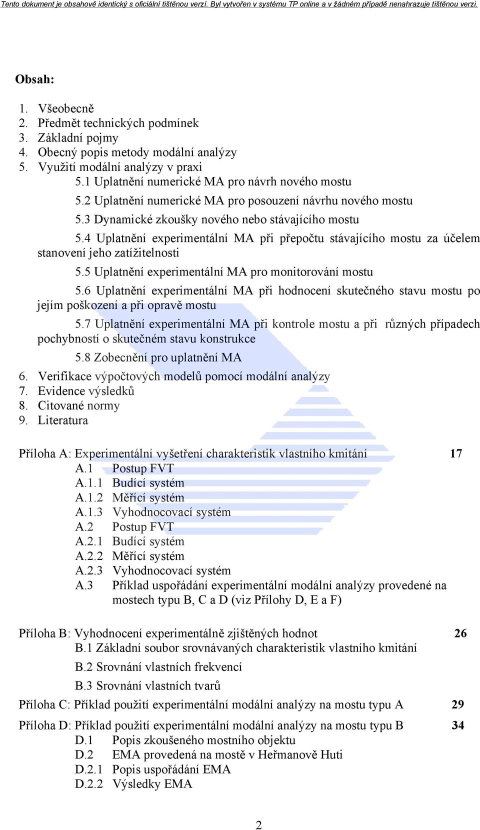 4 Uplatnění experimentální MA při přepočtu stávajícího mostu za účelem stanovení jeho zatížitelnosti 5.5 Uplatnění experimentální MA pro monitorování mostu 5.