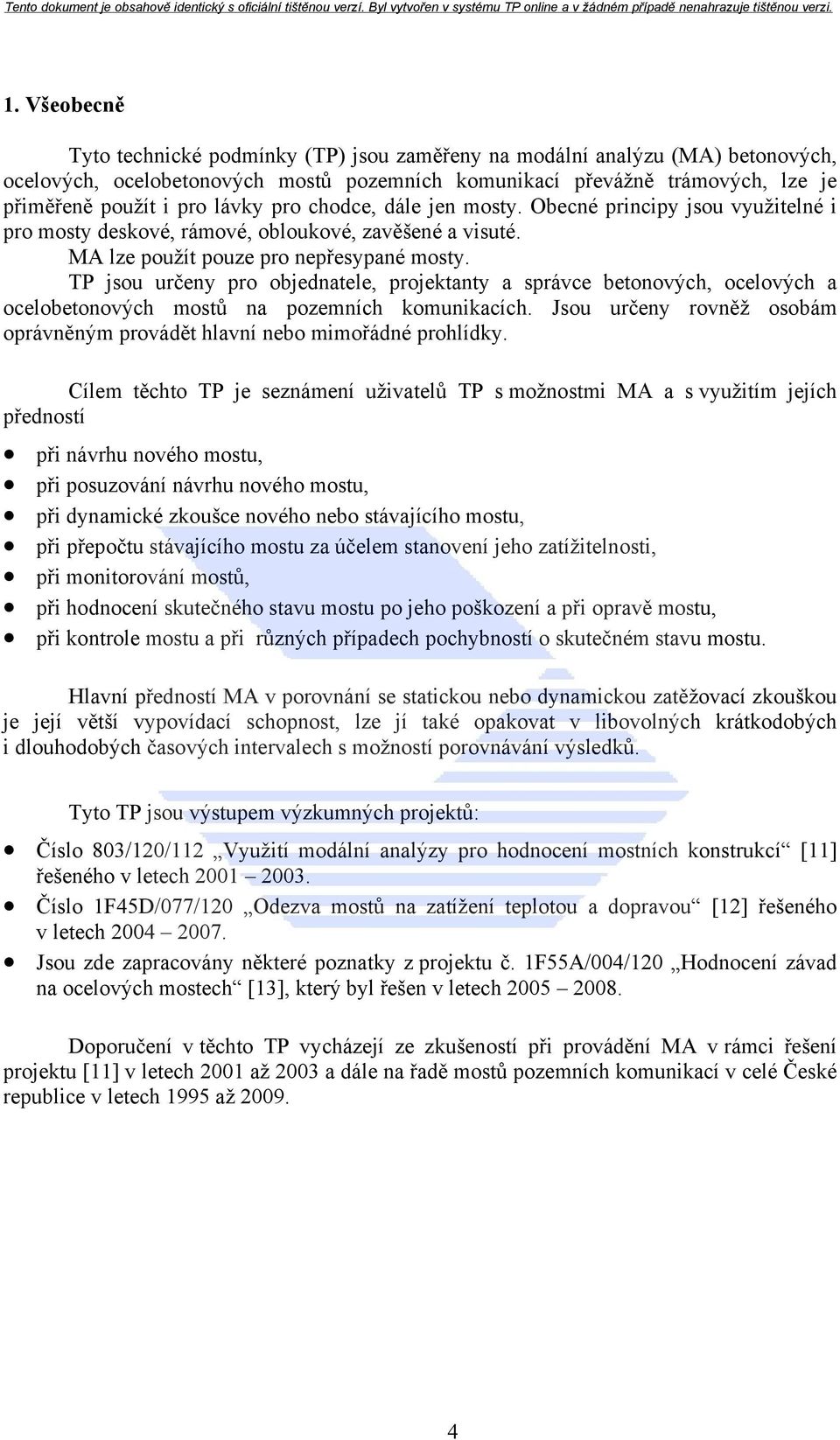 TP jsou určeny pro objednatele, projektanty a správce betonových, ocelových a ocelobetonových mostů na pozemních komunikacích.