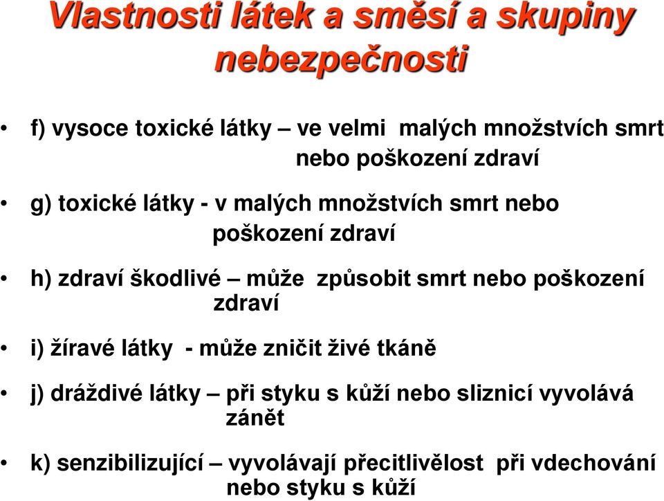může způsobit smrt nebo poškození zdraví i) žíravé látky - může zničit živé tkáně j) dráždivé látky při