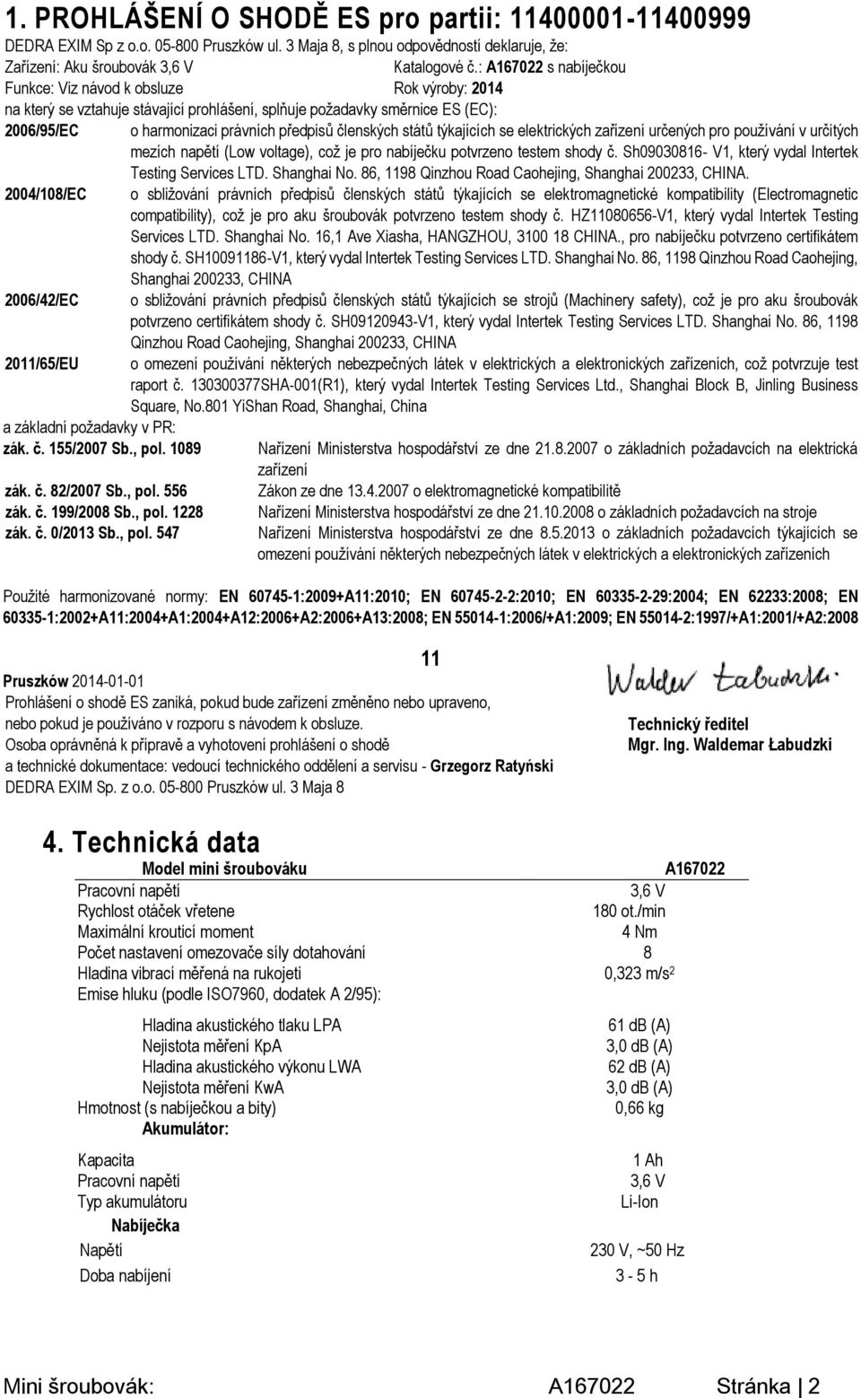 států týkajících se elektrických zařízení určených pro používání v určitých mezích napětí (Low voltage), což je pro nabíječku potvrzeno testem shody č.