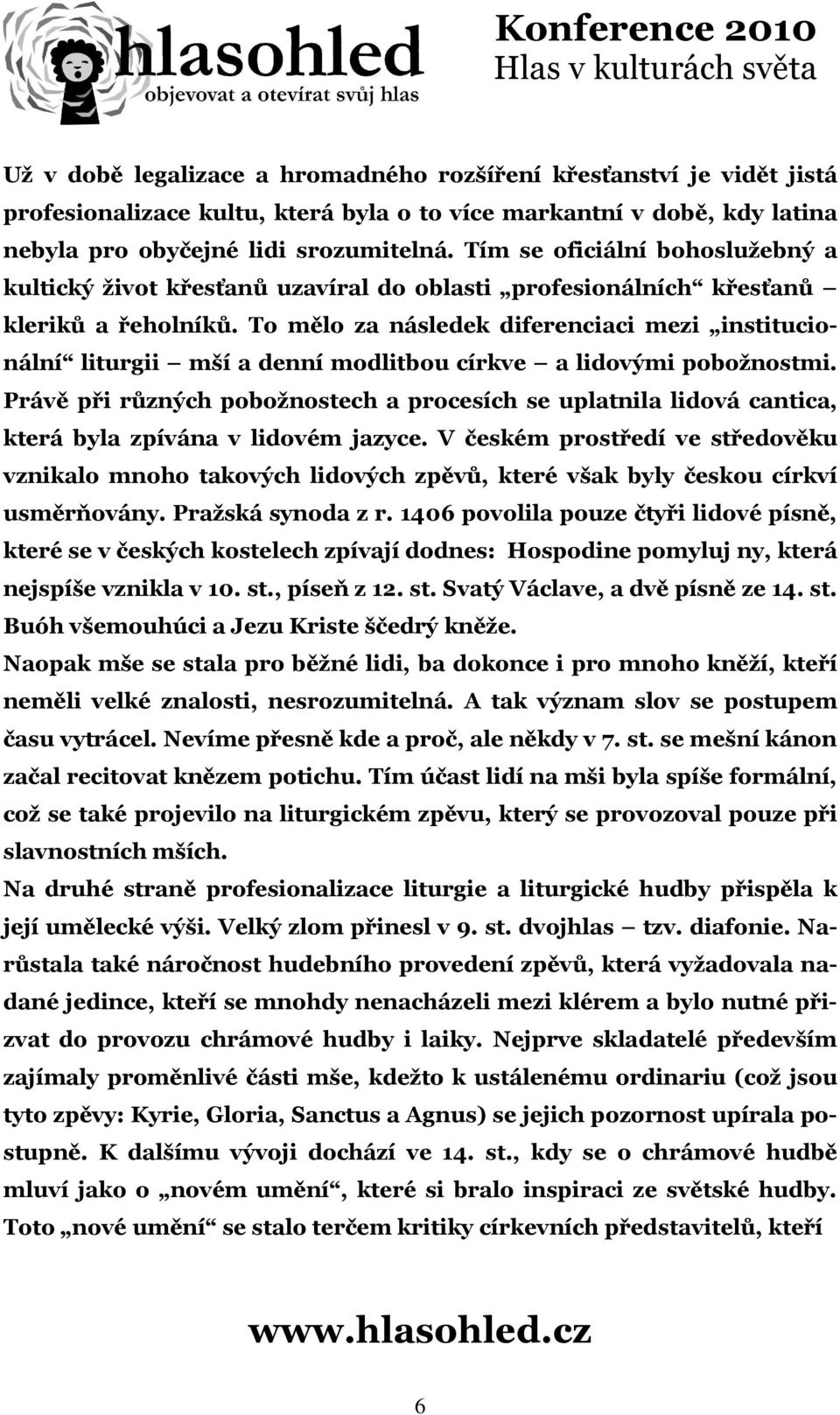 To mělo za následek diferenciaci mezi institucionální liturgii mší a denní modlitbou církve a lidovými pobožnostmi.