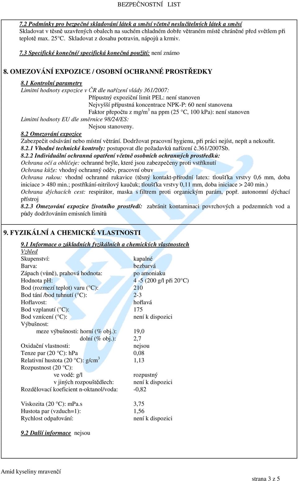 1 Kontrolní parametry Limitní hodnoty expozice v ČR dle nařízení vlády 361/2007: Přípustný expoziční limit PEL: není stanoven Nejvyšší přípustná koncentrace NPK-P: 60 není stanovena Faktor přepočtu z