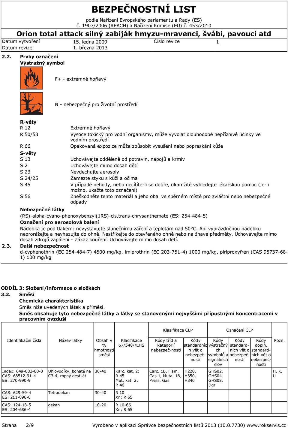 2.2. Prvky označení Výstražný symbol F+ - extrémně hořlavý N - nebezpečný pro životní prostředí 2.3.