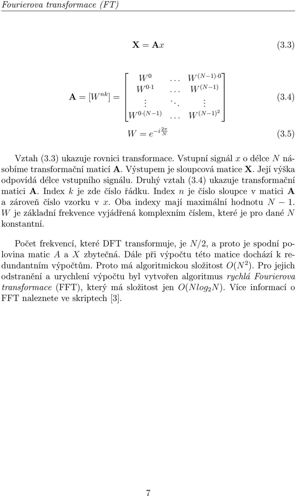 Index k je zde číslo řádku. Index n je číslo sloupce v matici A a zároveň číslo vzorku v x. Oba indexy mají maximální hodnotu N 1.