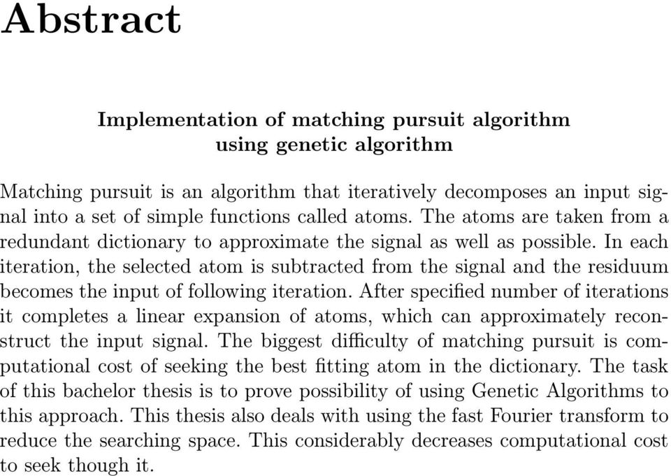 In each iteration, the selected atom is subtracted from the signal and the residuum becomes the input of following iteration.