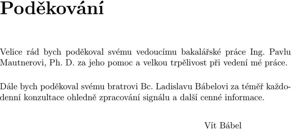 za jeho pomoc a velkou trpělivost při vedení mé práce.