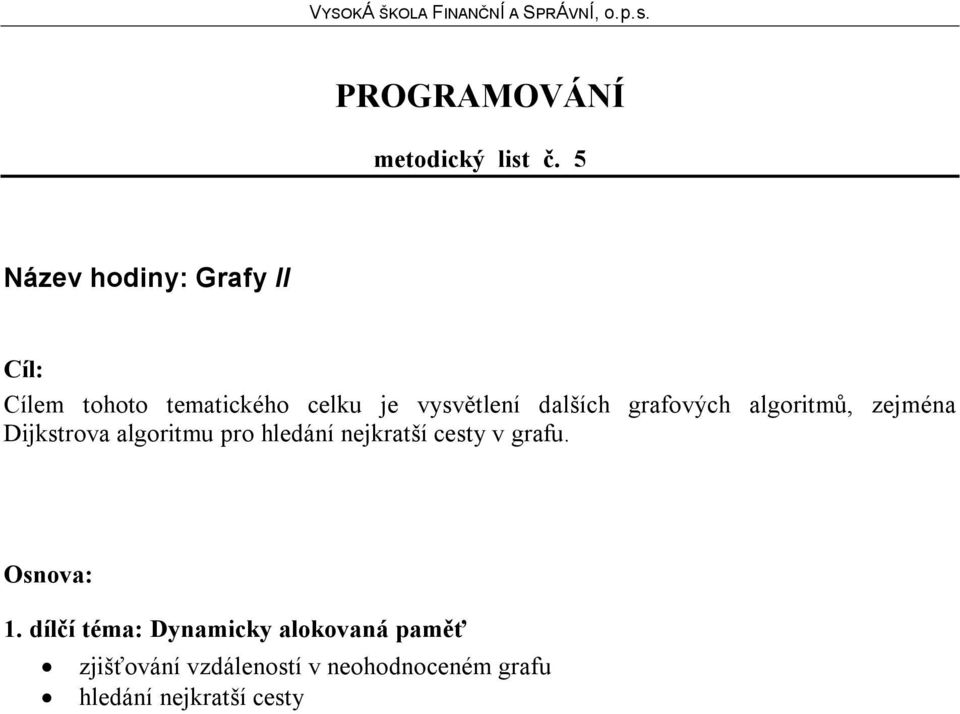 dalších grafových algoritmů, zejména Dijkstrova algoritmu pro hledání